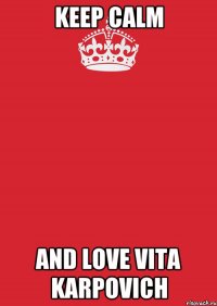 keep calm and love Vita karpovich