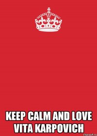  keep calm and love Vita karpovich