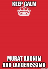 Keep Calm Murat Anonim and lardenissimo