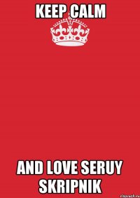 Keep Calm and love Seruy Skripnik