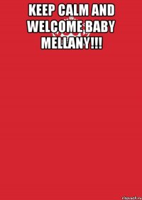 Keep calm and welcome baby Mellany!!! 