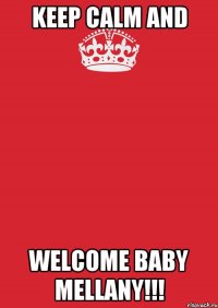 Keep calm and welcome baby Mellany!!!