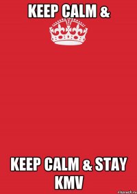 keep calm & keep calm & stay KMV