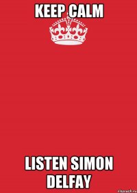 Keep Calm Listen Simon Delfay