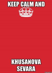 KEEP CALM and Khusanova Sevara