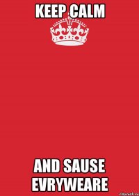 Keep calm and sause evryweare