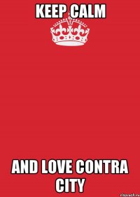 Keep calm And love Contra City