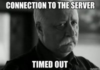 CONNECTION TO THE SERVER TIMED OUT