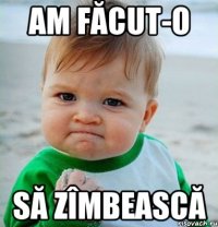 Am făcut-o să zîmbească