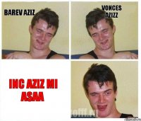 barev aziz vonces azizz inc aziz mi asaa