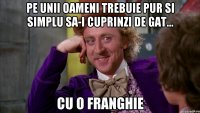Pe unii oameni trebuie pur si simplu sa-i cuprinzi de gat... cu o franghie