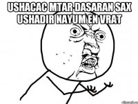 USHACAC MTAR DASARAN SAX USHADIR NAYUM EN VRAT 