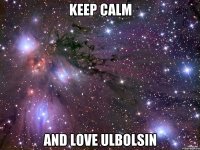 Keep Calm And love Ulbolsin