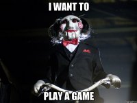 I want to play a game