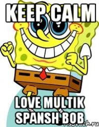 KEEP CALM LOVE MULTIK SPANSH BOB