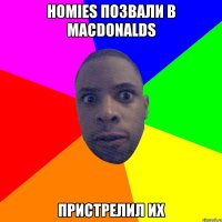 Homies позвали в MacDonalds Пристрелил их