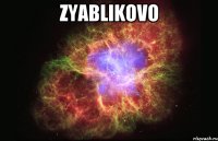 ZYABLIKOVO 