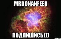 MrBonanFeeD Подпишись)))