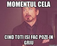 Momentul cela cind toti isi fac poze in griu