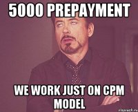 5000 prepayment We work just on CPM model