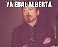 Ya ebal alberta 