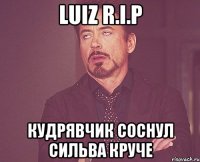 Luiz R.I.P Кудрявчик соснул Сильва круче