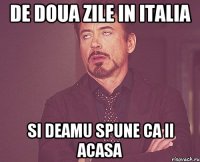 De doua zile in Italia si deamu spune ca ii acasa