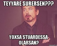 TEYYARE SURERSEN??? YOXSA STUARDESSA OLARSAN?