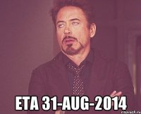  ETA 31-Aug-2014