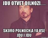 Jdu otvet Dilnozi. . . Skoro polnoch,a ya vse jdu i jdu