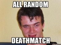 ALL RANDOM DEATHMATCH