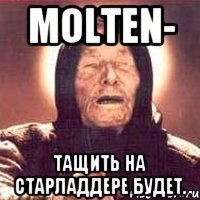 molteN- Тащить на старладдере будет.