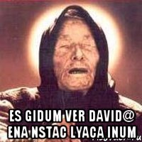  es gidum ver David@ ena nstac lyaca inum