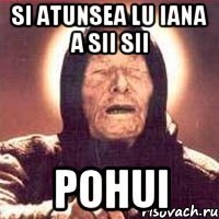 si atunsea lu Iana a sii sii Pohui