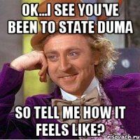 Ok...I see you've been to State Duma So tell me how it feels like?