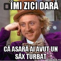 ȘÎMI ZICI DARĂ CĂ ASARĂ AI AVUT UN SĂX TURBAT