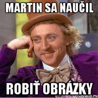 Martin sa naučil robiť obrázky