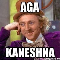 AGA KANESHNA