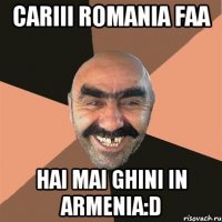 cariii Romania faa Hai mai ghini in Armenia:D