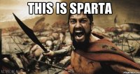 this is SPARTA 