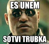 es unem sotvi trubka