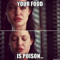 your food is poison...