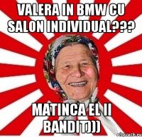 Valera in BMW cu salon Individual??? Matinca el ii Bandit)))