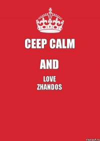 Ceep Calm and Love Zhandos 