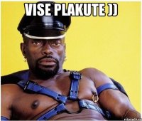 vise plakute )) 