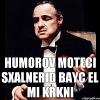 HUMOROV MOTECI SXALNERID BAYC EL MI KRKNI