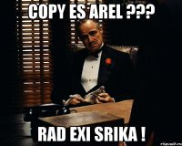 copy es arel ??? rad exi srika !