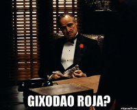  gixodao roja?