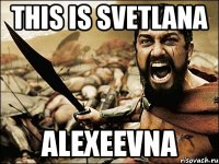 THIS IS SVETLANA Alexeevna