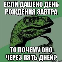 если дашено день рождения завтра то почему оно через пять дней?